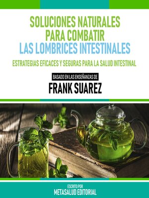 cover image of Soluciones Naturales Para Combatir Las Lombrices Intestinales--Basado En Las Enseñanzas De Frank Suarez